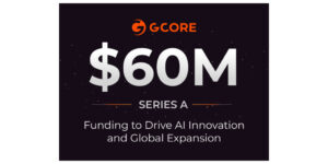 Gcore Raises  Million in Series A Funding to Drive AI Innovation and Global Expansion